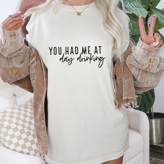 You Had Me at Day Drinking Funny Graphic T-Shirt