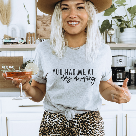 You Had Me at Day Drinking Funny Graphic T-Shirt